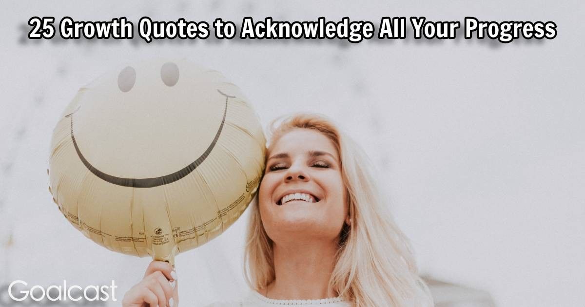 25 Growth Quotes to Acknowledge All Your Progress