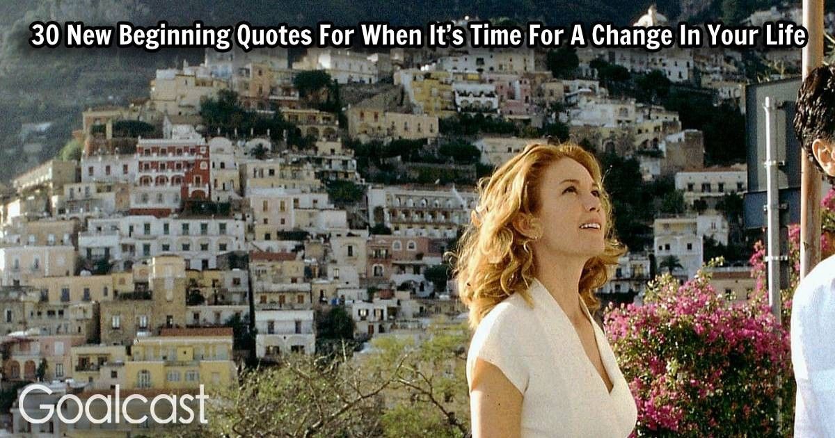 30 New Beginning Quotes For When It’s Time For A Change In Your Life