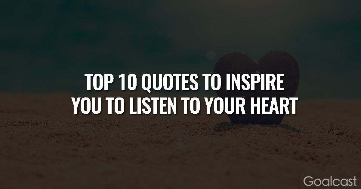 Top 10 Quotes to INspire You to Listen to Your Heart