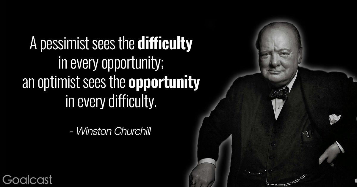 Winston Churchill quotes - a pessimist sees the difficulty in every opportunity an optimist sees the opportunity in every difficulty