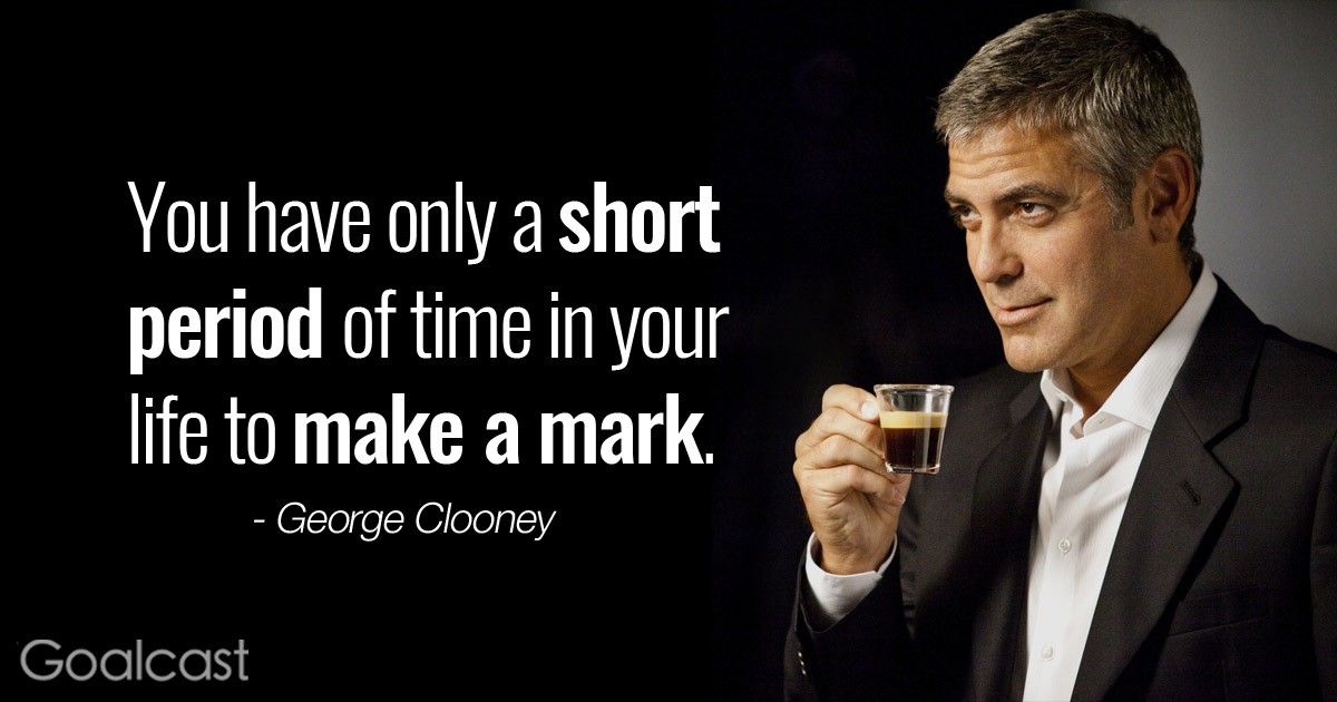 \u201cYou have only a short period of time in your life to make your mark, and I