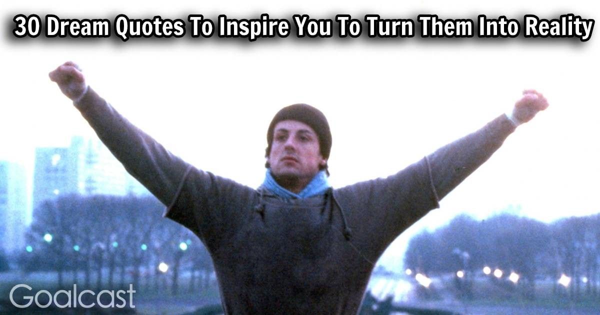 30 Dream Quotes To Inspire You To Turn Them Into Reality