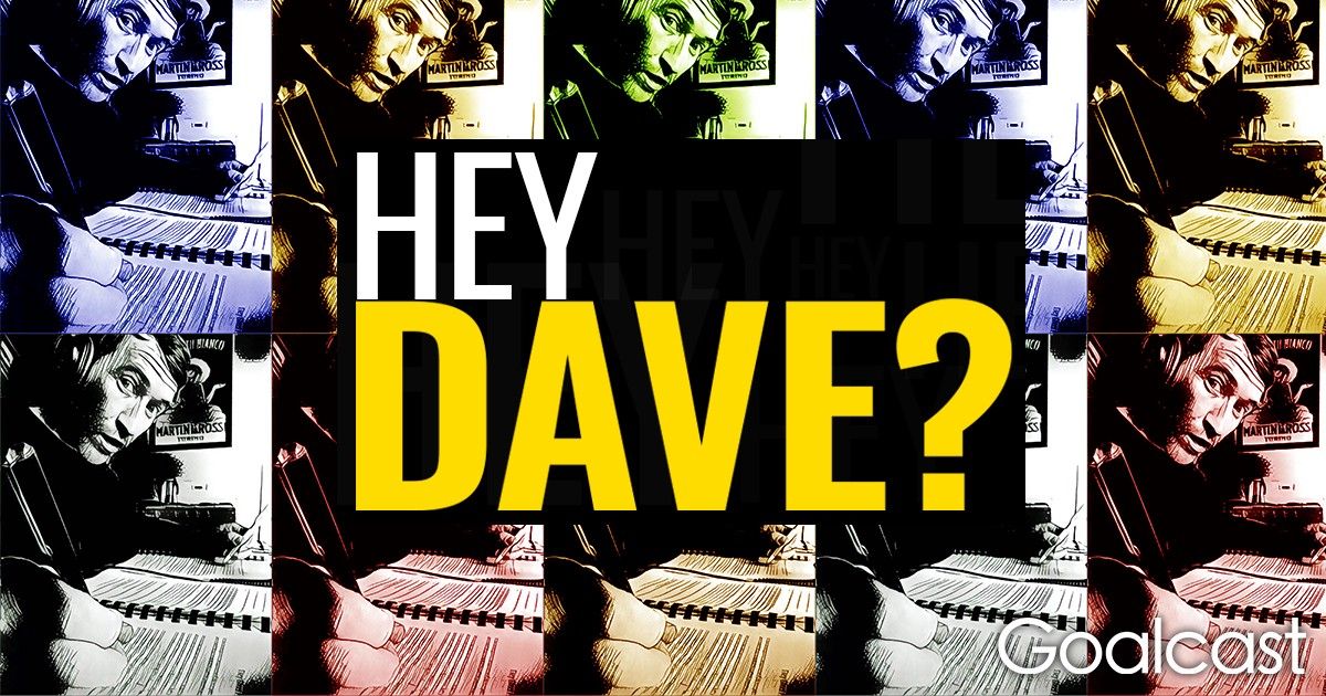 Hey Dave? I got the family blues...