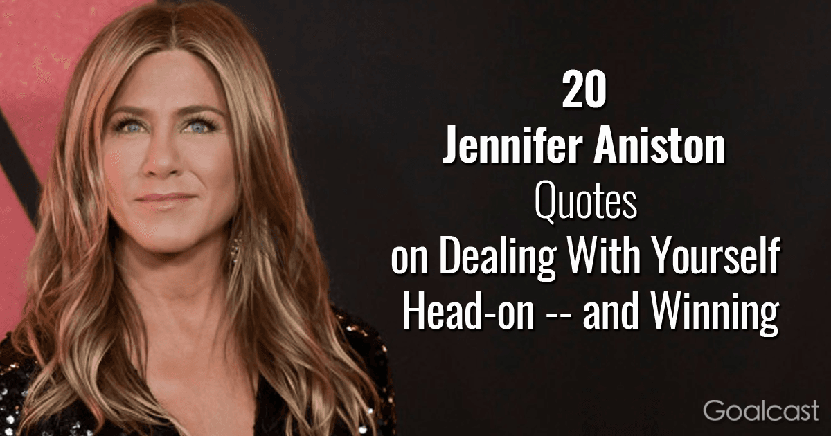 20 Jennifer Aniston Quotes on Dealing With Yourself Head-on -- and Winning