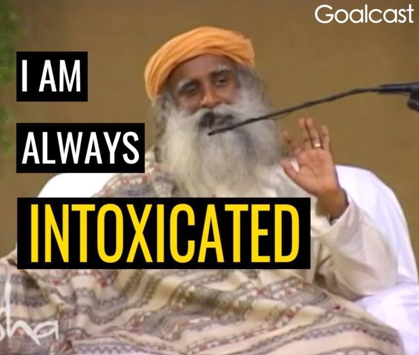 Sadhguru: Get Drunk on Life