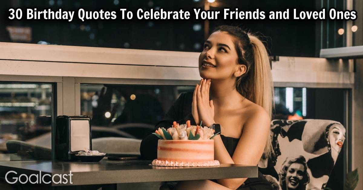 30 Birthday Quotes To Celebrate Your Friends and Loved Ones