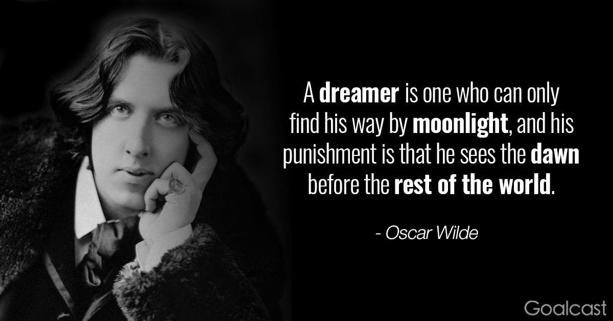 Oscar Wilde quote - A dreamer is one who can only find his way by moonlight, and his punishment is that he sees the dawn before the rest of the world