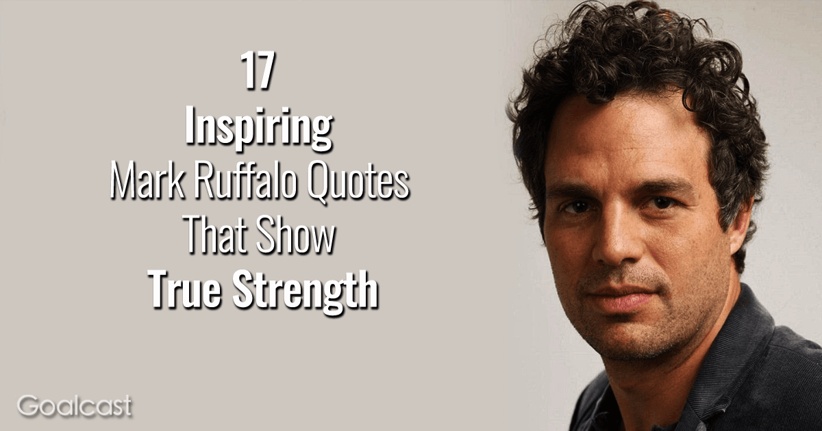 17 Inspiring Mark Ruffalo Quotes That Show True Strength