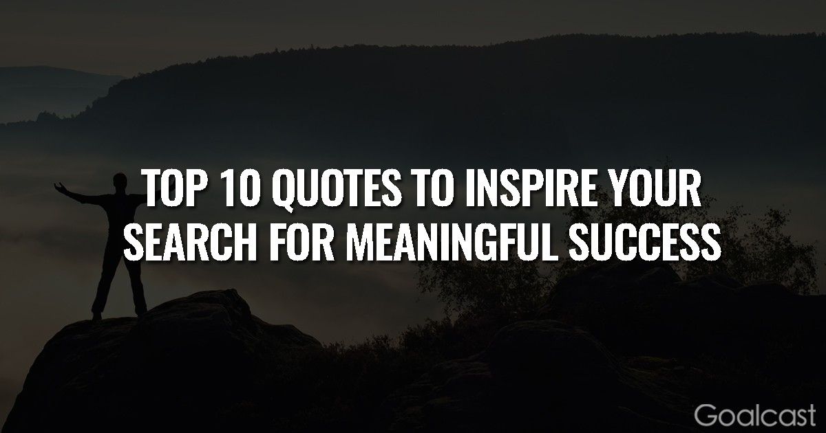 Top 10 Quotes to Inspire Your Search for Meaningful Success