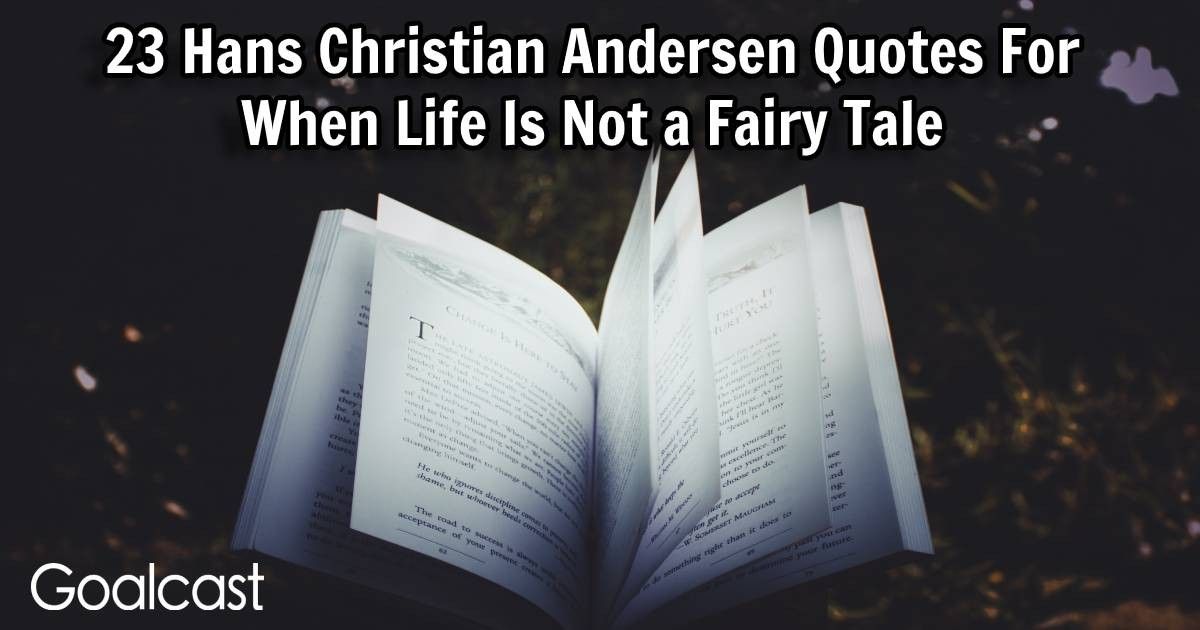 23 Hans Christian Andersen Quotes For When Life Is Not a Fairy Tale