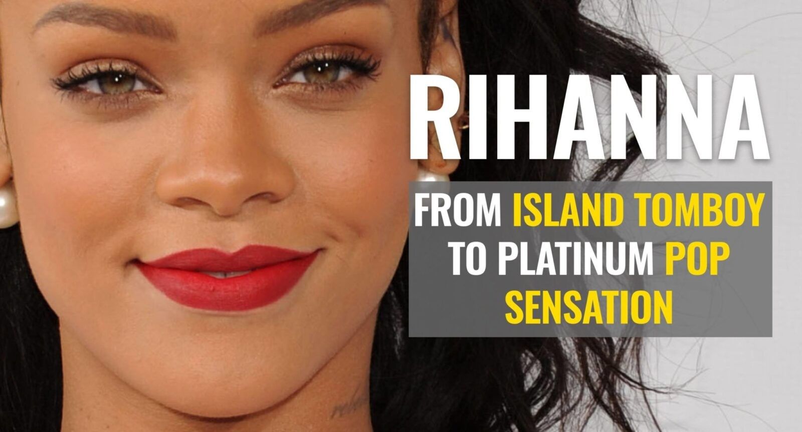 Rihanna's Life Story: From Island Tomboy to Platinum Pop Sensation