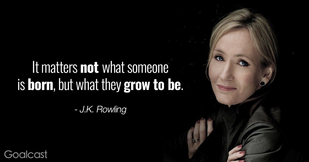 J.K. Rowling quotes - It mattters not what someone is born, but what they grow to be