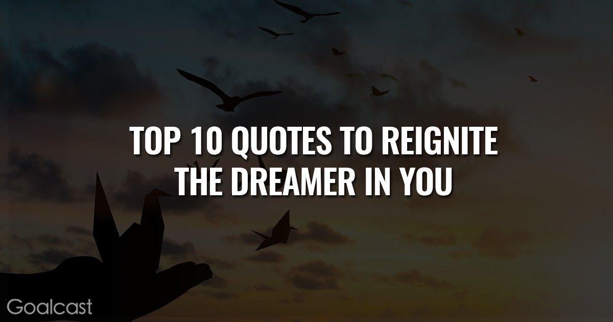 Top 10 Quotes to Reignite the Dreamer in You