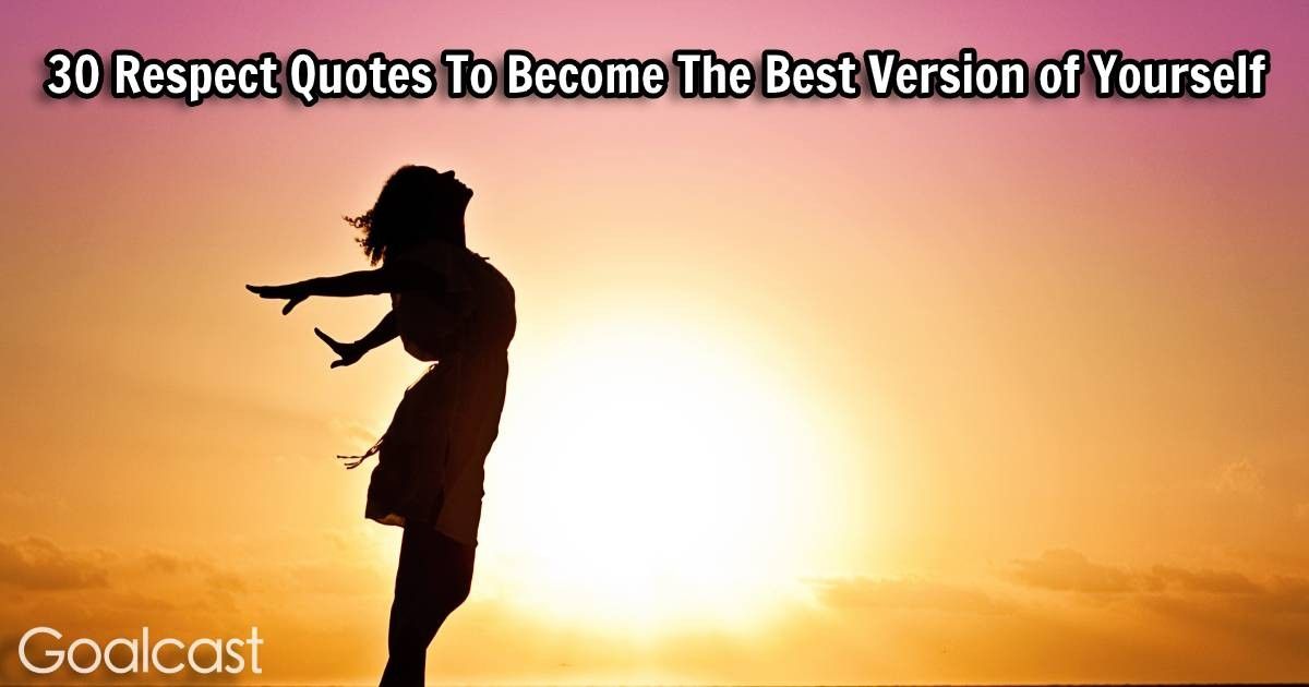 30 Respect Quotes To Become The Best Version of Yourself