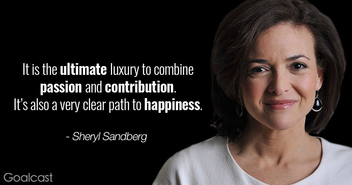 Sheryl Sandberg quote - It is the ultimate luxury to combine passion and contribution. It\u2019s also a very clear path to happiness