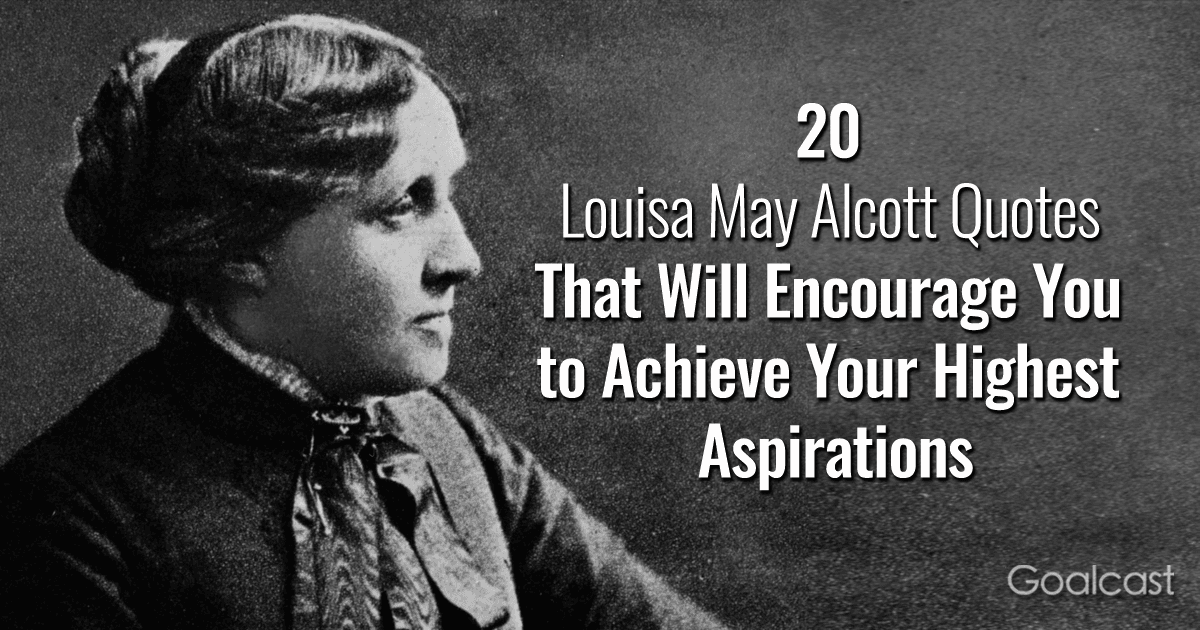 20 Louisa May Alcott Quotes That Will Encourage You to Achieve Your Highest Aspirations
