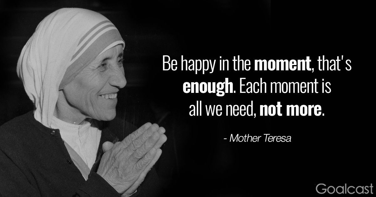 Mother Teresa quote on mindfulness - Be happy in the moment, that