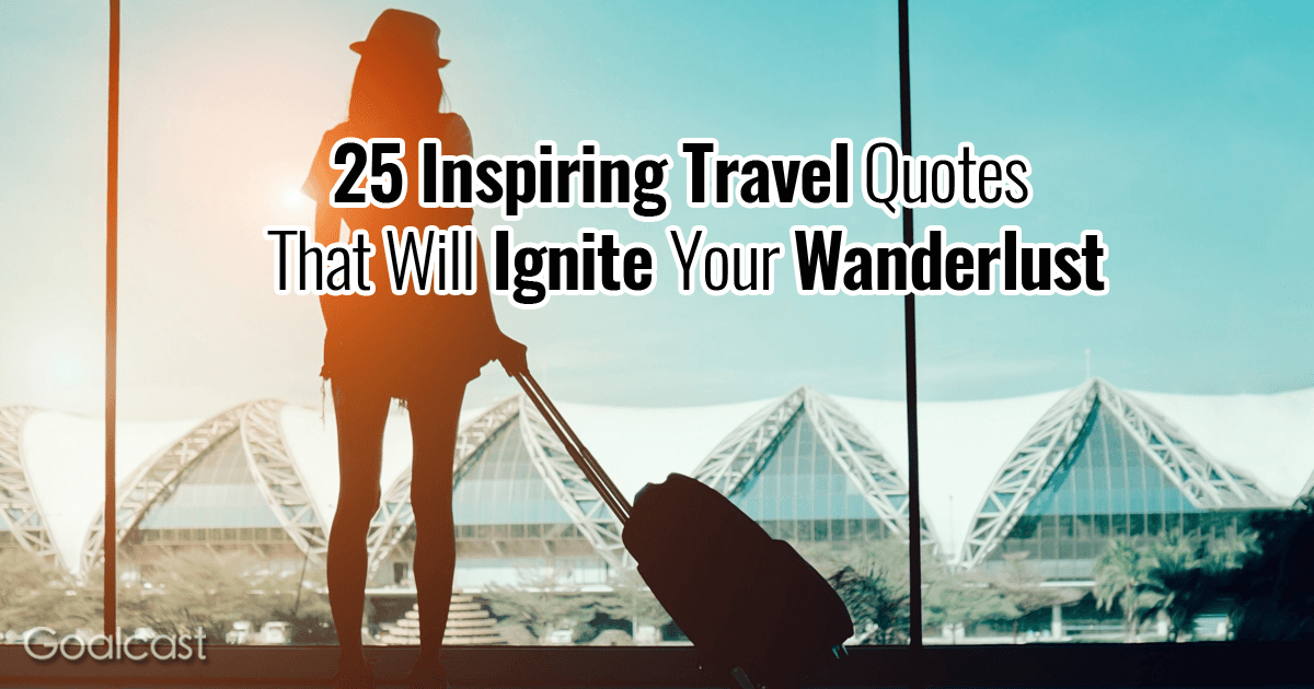 25 Inspiring Travel Quotes That Will Ignite Your Wanderlust