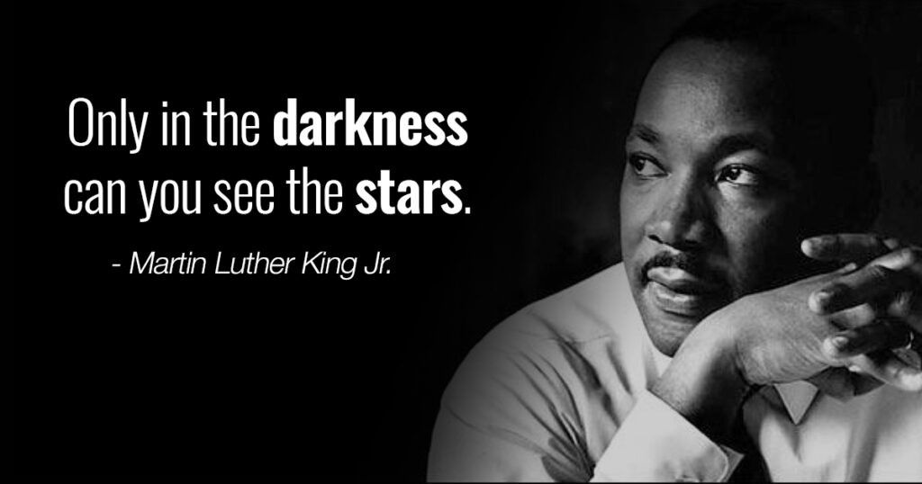 Martin Luther King Jr - Only in the darkness can you see the stars